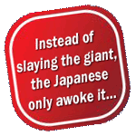Instead of slaying the giant, the Japanese only awoke it...